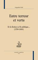 Couverture du livre « Entre terreur et vertu ; et la fiction se fit politique... (1789-1800) » de Huguette Krief aux éditions Honore Champion