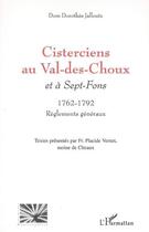 Couverture du livre « Cisterciens au Val-des-Choux : Et à Sept-Fons - 1762-1792 Règlements généraux » de Dom Dorothée Jalloutz aux éditions L'harmattan