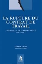 Couverture du livre « La rupture du contrat de travail ; chronique de jurisprudence 2002-2005 » de  aux éditions Larcier