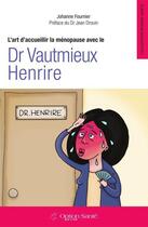 Couverture du livre « L'art d'accueillir la ménopause avec le dr Vautmieux Henrire » de Johanne Fournier aux éditions Option Sante