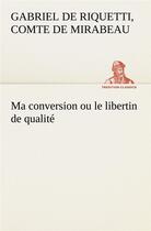 Couverture du livre « Ma conversion ou le libertin de qualite » de Mirabeau C aux éditions Tredition