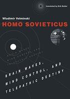 Couverture du livre « Homo sovieticus brain waves, mind control, and telepathic destiny /anglais » de Velminski Wladimir aux éditions Mit Press