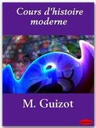 Couverture du livre « Cours d'histoire moderne » de Francois Guizot aux éditions Ebookslib