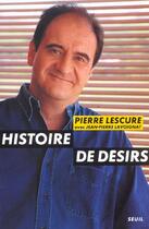 Couverture du livre « Histoire de desirs » de Pierre Lescure aux éditions Seuil