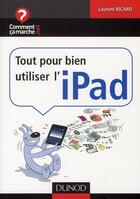 Couverture du livre « Tout pour bien utiliser l'iPad » de Laurent Ricard aux éditions Dunod