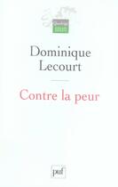 Couverture du livre « Contre la peur » de Dominique Lecourt aux éditions Puf
