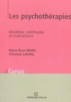 Couverture du livre « Les psychothérapies ; modèles, méthodes et indications » de Marie Rose Moro et Christian Lachal aux éditions Armand Colin