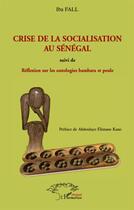 Couverture du livre « Crise de la socialisation au Sénégal ; réflexion sur les ontologies bambara et peule » de Iba Fall aux éditions L'harmattan