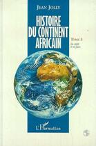 Couverture du livre « Histoire du continent africain t.3 ; de 1939 à nos jours » de Jean Jolly aux éditions L'harmattan