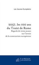 Couverture du livre « 2057, les 100 ans du traite de rome » de Jeunes Europeens aux éditions Editions Le Manuscrit
