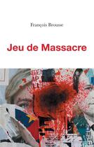 Couverture du livre « Jeu de massacre » de Francois Brousse aux éditions Books On Demand