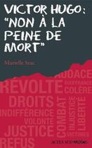Couverture du livre « Victor Hugo : non à la peine de mort » de Murielle Szac aux éditions Ditions Actes Sud
