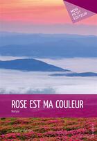 Couverture du livre « Rose est ma couleur » de Marlyse aux éditions Publibook