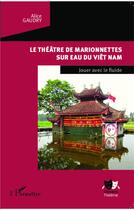 Couverture du livre « Le théâtre de marionnettes sur l'eau du Viet-nam ; jouer avec le fluide » de Alice Gaudry aux éditions L'harmattan