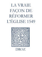 Couverture du livre « Recueil des opuscules 1566. La vraie façon de réformer l'Église (1549) » de Laurence Vial-Bergon aux éditions Epagine