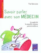 Couverture du livre « Savoir Parler Avec Son Medecin ; Le Guide De La Nouvelle Relation Patient-Medecin » de Tim Greacen aux éditions Retz