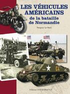 Couverture du livre « Les véhicules américains de la bataille de Normandie » de Tanguy Le Sant aux éditions Ouest France