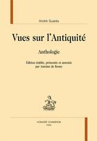 Couverture du livre « Vues sur l'Antiquité ; anthologie » de André Suarès aux éditions Honore Champion