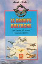 Couverture du livre « Le groupe Bretagne des forces aériennes françaises libres » de Maurice Rochaix aux éditions Nel