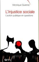 Couverture du livre « L'injustice sociale l'action publique en questions » de Guienne Veronique aux éditions Eres
