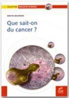 Couverture du livre « Que sait-on du cancer ? » de Maryse Delehedde aux éditions Edp Sciences