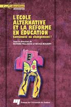 Couverture du livre « L'école alternative et la réforme en éducation ; continuité ou changement ? » de Richard Pallascio et Nicole Beaudry aux éditions Presses De L'universite Du Quebec