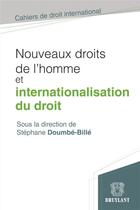 Couverture du livre « Nouveaux droits de l'homme et internationalisation du droit » de Stephane Doumbe-Bille aux éditions Bruylant