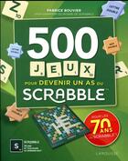 Couverture du livre « Scrabble 500 jeux pour devenir un as du scrabble » de Fabrice Bouvier aux éditions Larousse
