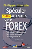 Couverture du livre « Spéculer avec succès sur le FOREX (2e édition) » de Philippe Lhermie aux éditions Gualino
