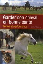 Couverture du livre « Garder son cheval en bonne santé ; forme et performance » de Widdicombe aux éditions Vigot