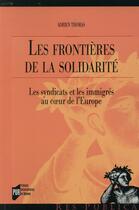 Couverture du livre « Les frontières de la solidarité ; les syndicats et les immigrés au coeur de l'Europe » de Adrien Thomas aux éditions Pu De Rennes