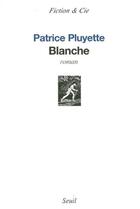 Couverture du livre « Blanche » de Patrice Pluyette aux éditions Seuil