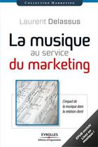 Couverture du livre « La musique au service du marketing » de Laurent Delassus aux éditions Eyrolles
