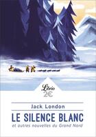 Couverture du livre « Le silence blanc et autres nouvelles du Grand Nord » de Jack London aux éditions J'ai Lu