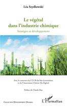 Couverture du livre « Le végétal dans l'industrie chimique ; stratégies et développement » de Lea Szydlowski aux éditions L'harmattan
