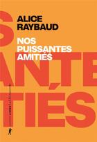 Couverture du livre « Nos puissantes amitiés » de Alice Raybaud aux éditions La Decouverte
