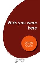 Couverture du livre « Wish you were here » de Justine Coffin aux éditions De Beauvilliers