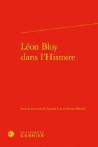 Couverture du livre « Léon Bloy dans l'Histoire » de Samuel Lair et Benoit Merand aux éditions Classiques Garnier