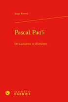Couverture du livre « Pascal Paoli : De lumières et d'ombres » de Ange Rovere aux éditions Classiques Garnier