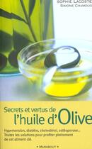 Couverture du livre « Secrets Et Vertus De L'Huile D'Olive » de Sophie Lacoste et Simone Chamoux aux éditions Marabout