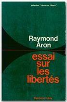 Couverture du livre « Essai sur les libertés » de Raymond Aron aux éditions Calmann-levy