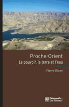 Couverture du livre « Proche-orient : le pouvoir, la terre et l'eau » de Pierre Blanc aux éditions Presses De Sciences Po