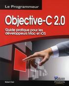 Couverture du livre « Objective-C 2.0 ; guide pratique pour les développeurs Mac et Ios » de Robert Clair aux éditions Pearson