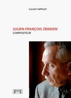Couverture du livre « Julien-Francois Zbinden ; compositeur (2e édition) » de Claude Tappolet aux éditions Georg