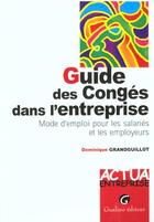 Couverture du livre « Guide des conges dans l'entreprise - mode d'emploi pour les salaries et les employeurs. » de Grandguillot D. aux éditions Gualino