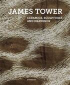 Couverture du livre « James tower ceramics sculptures drawings » de Wilcox Timothy aux éditions Arnoldsche
