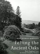 Couverture du livre « Felling the ancient oaks » de Robinson John Martin aux éditions Aurum