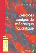Couverture du livre « Exercices Corriges De Mecanique Quantique » de Jean Hladik aux éditions Elsevier-masson