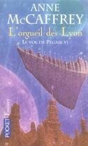 Couverture du livre « Le vol de Pégase t.6 ; l'orgueil des Lyon » de Anne Mccaffrey aux éditions Pocket