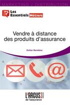 Couverture du livre « Vendre à distance des produits d'assurance » de Esther Bendelac aux éditions L'argus De L'assurance
